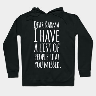 Dear Karma I Have A List Of People That You Missed - Funny Sarcasm Quotes Hoodie